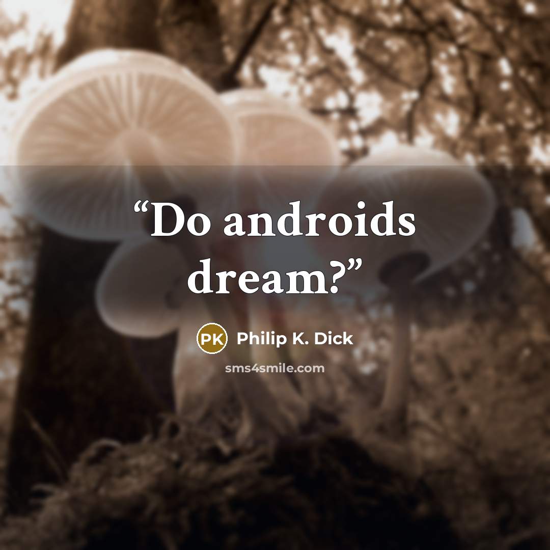 “Do androids dream?” quote by Philip K. Dick