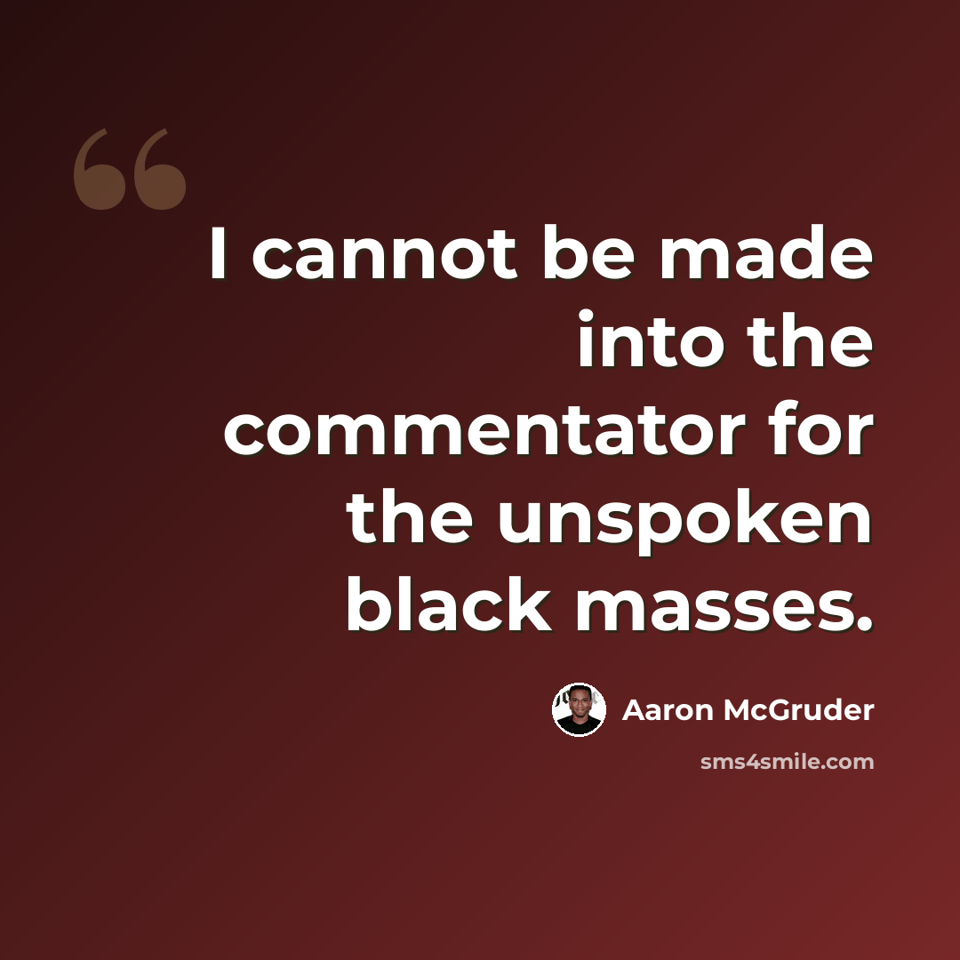 “I cannot be made into the commentator for the unspoken black masses.” quote by Aaron McGruder