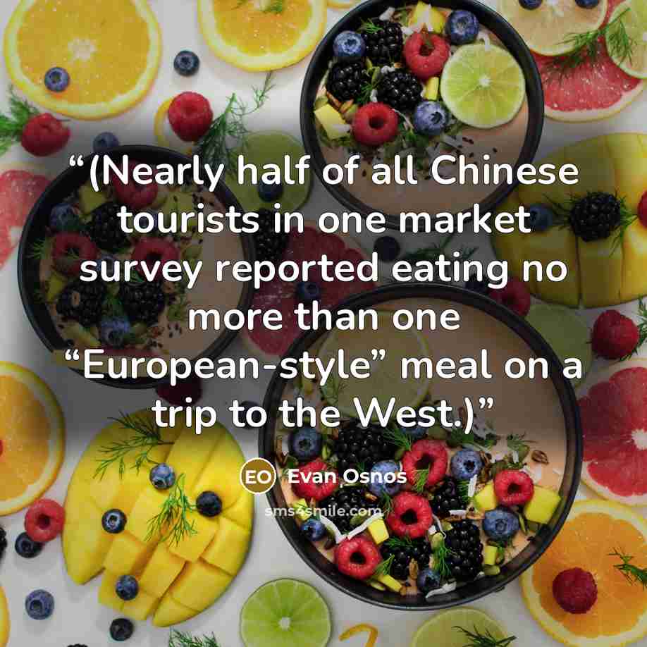 “(Nearly half of all Chinese tourists in one market survey reported eating no more than one “European-style” meal on a trip to the West.)” quote by Evan Osnos