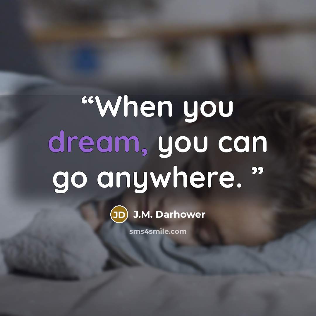 “When you dream, you can go anywhere.” quote by J.M. Darhower