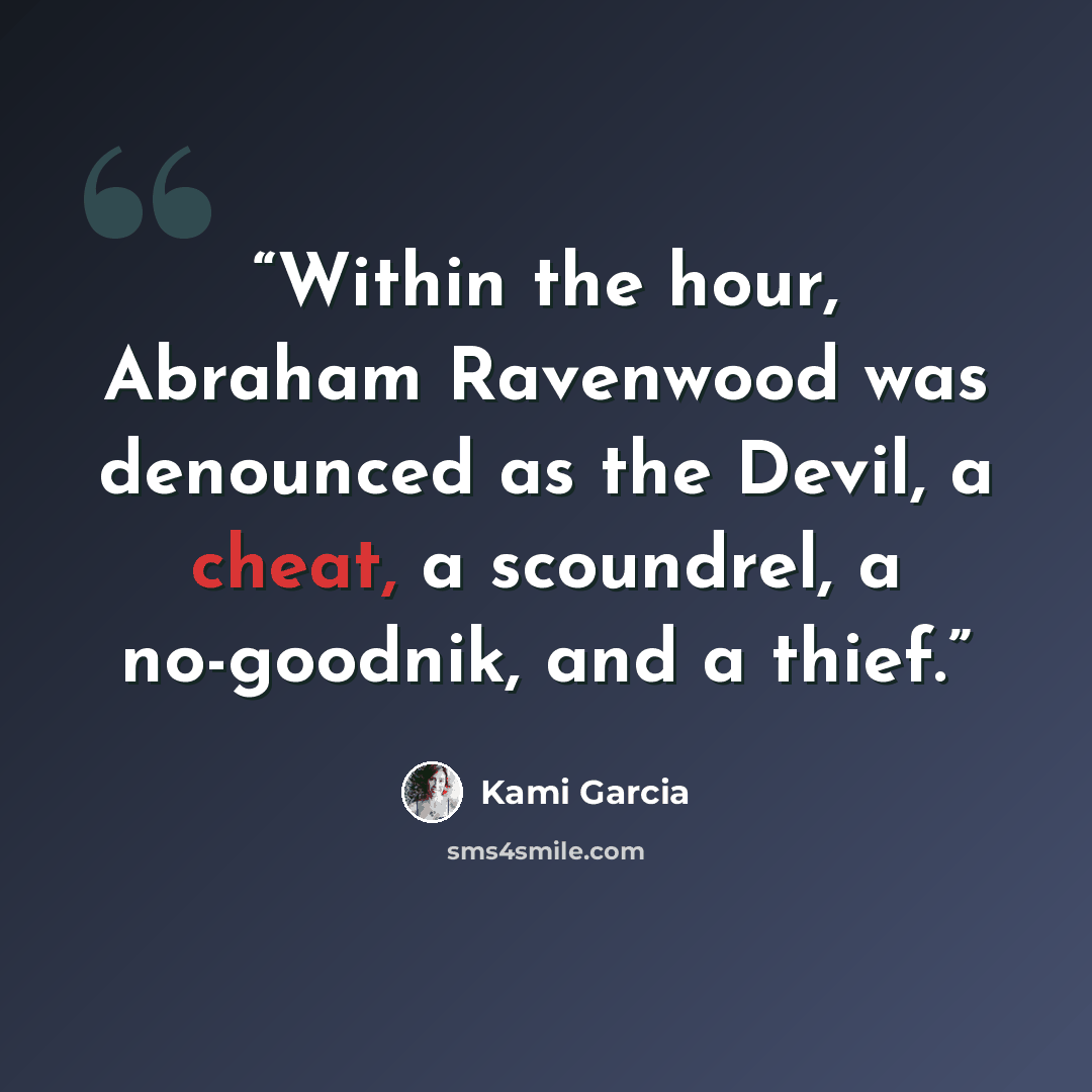 “Within the hour, Abraham Ravenwood was denounced as the Devil, a cheat, a scoundrel, a no-goodnik, and a thief.” quote by Kami Garcia