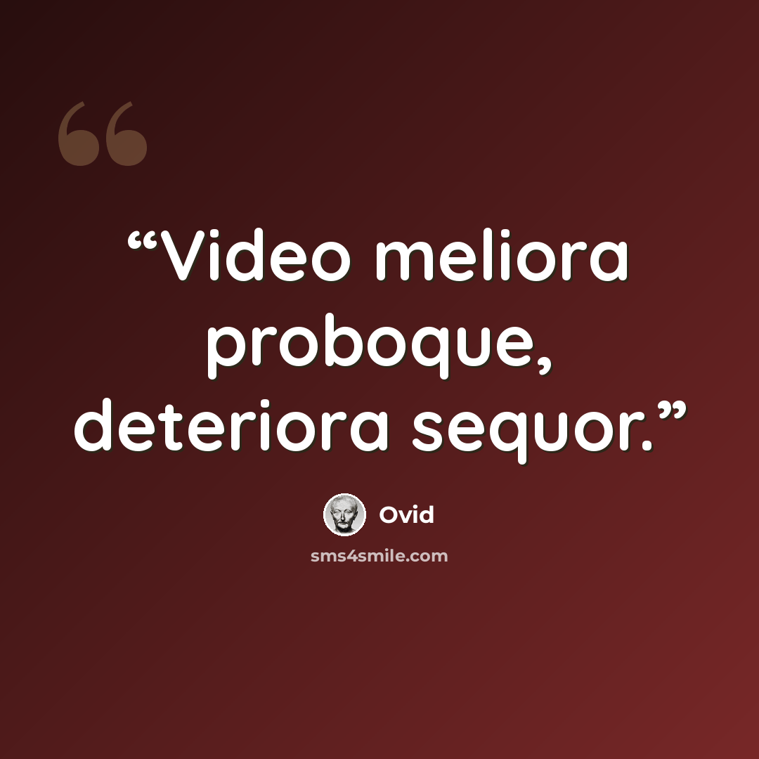 “Video meliora proboque, deteriora sequor.” quote by Ovid