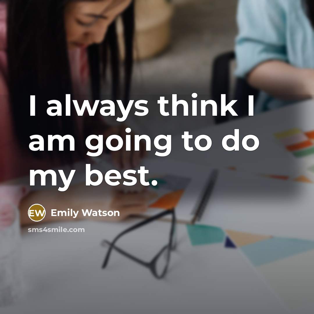 “I always think I am going to do my best.” quote by Emily Watson