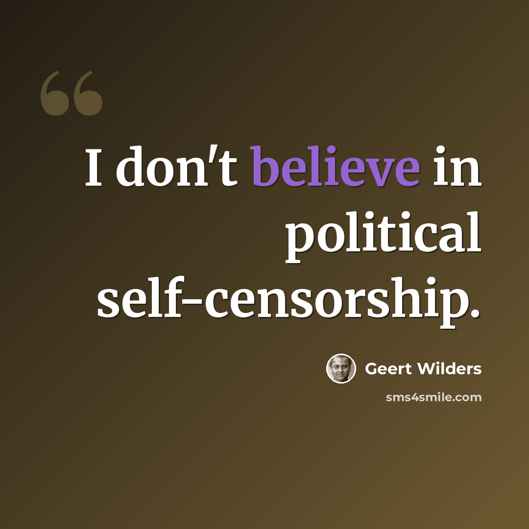 “I don't believe in political self-censorship.” quote by Geert Wilders