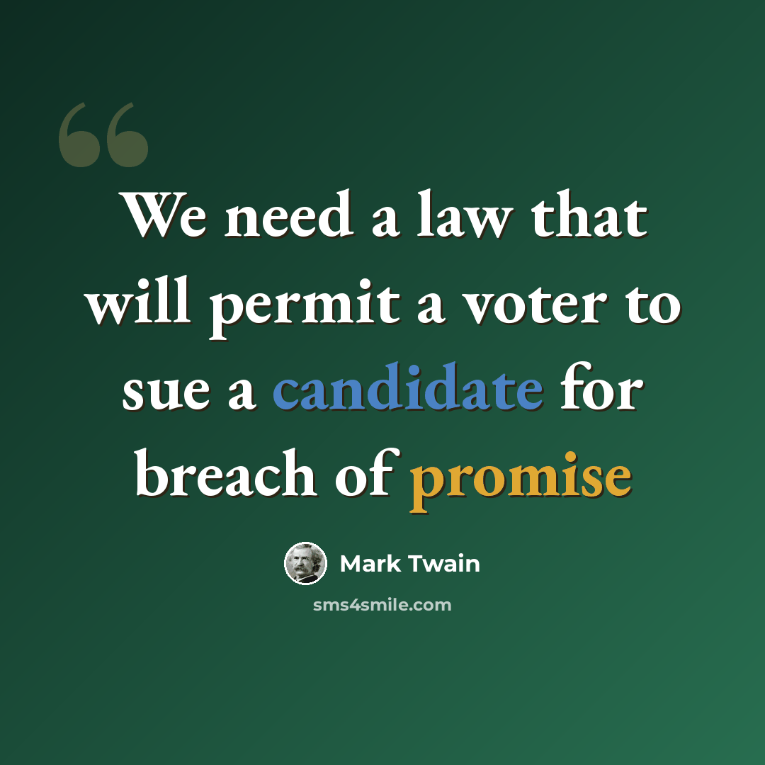 “We need a law that will permit a voter to sue a candidate for breach of promise” quote by Mark Twain