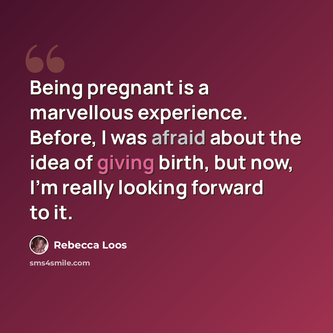 “Being pregnant is a marvellous experience. Before, I was afraid about the idea of giving birth, but now, I'm really looking forward to it.” quote by Rebecca Loos