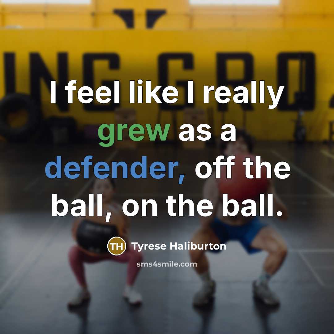 “I feel like I really grew as a defender, off the ball, on the ball.” quote by Tyrese Haliburton