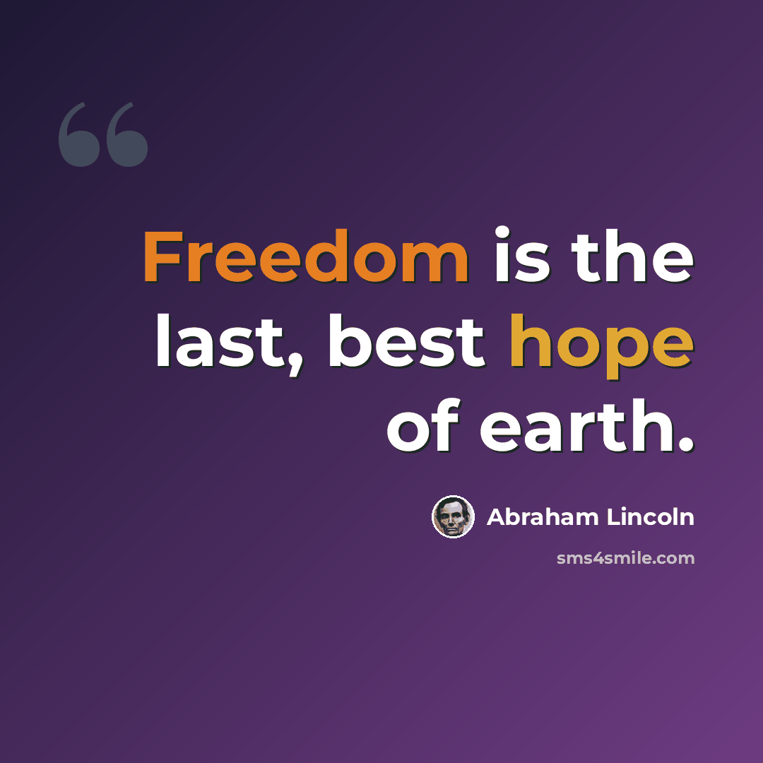 “Freedom is the last, best hope of earth.” quote by Abraham Lincoln