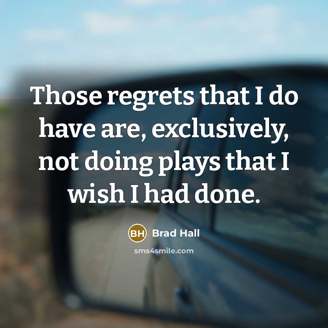 “Those regrets that I do have are, exclusively, not doing plays that I wish I had done.” quote by Brad Hall