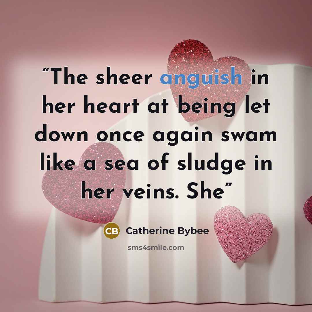 “The sheer anguish in her heart at being let down once again swam like a sea of sludge in her veins. She” quote by Catherine Bybee