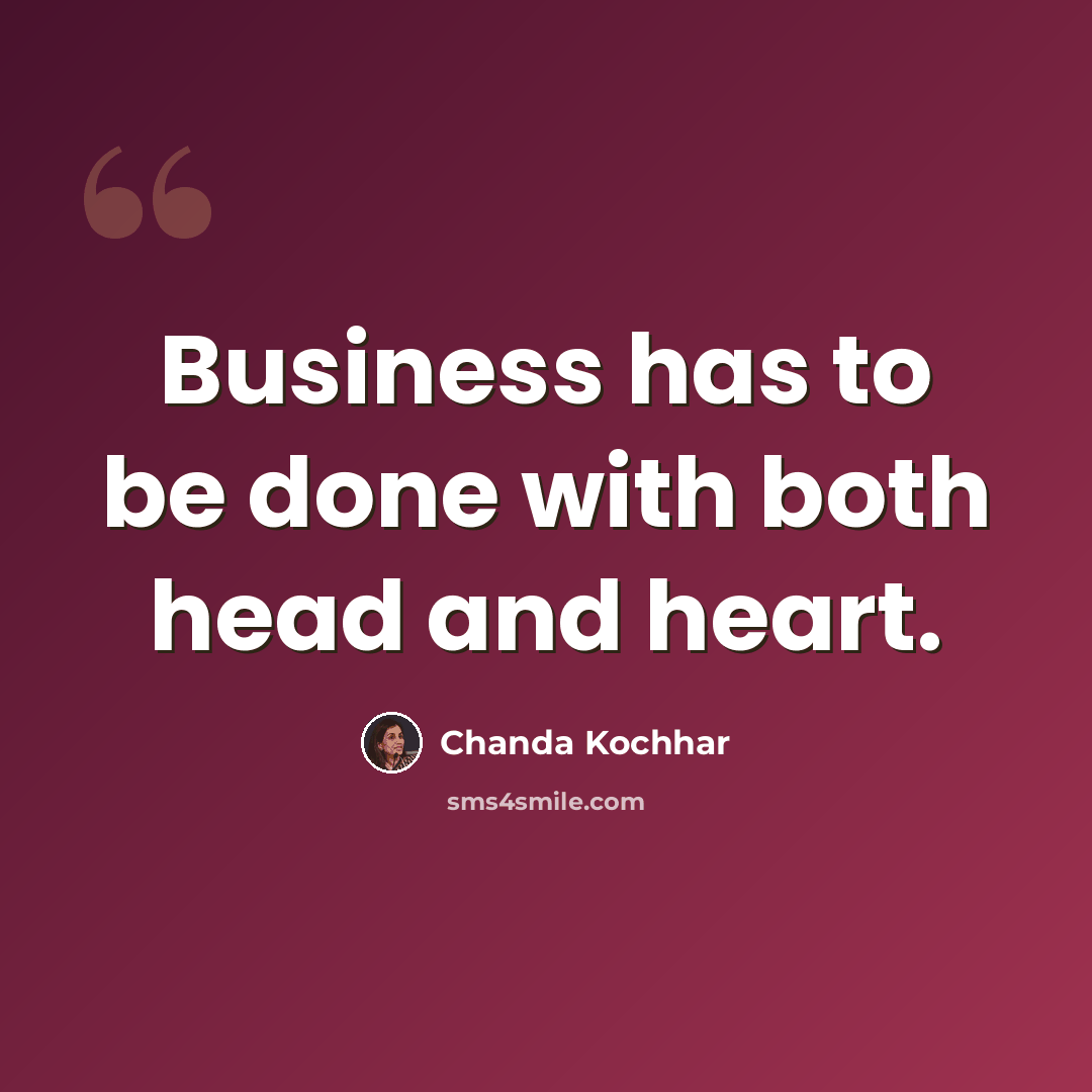 “Business has to be done with both head and heart.” quote by Chanda Kochhar