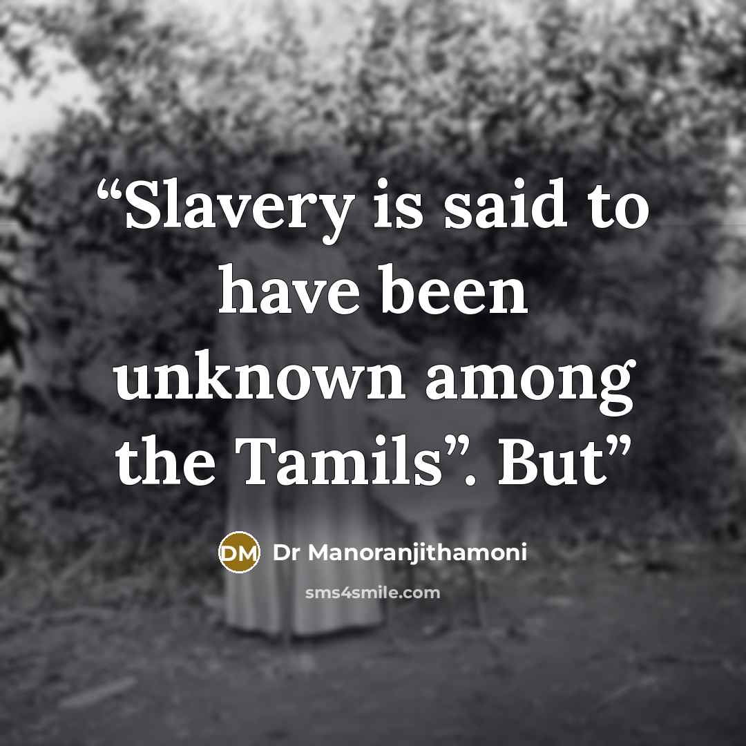 “Slavery is said to have been unknown among the Tamils”. But” quote by Dr Manoranjithamoni