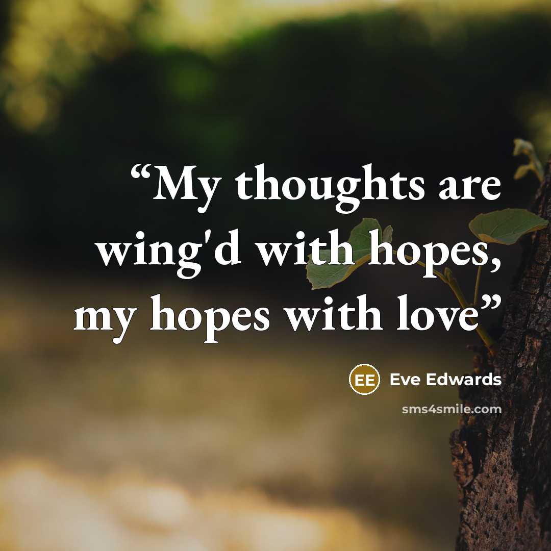 “My thoughts are wing'd with hopes, my hopes with love” quote by Eve Edwards