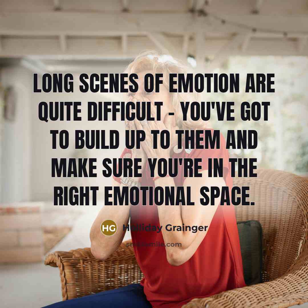 “Long scenes of emotion are quite difficult - you've got to build up to them and make sure you're in the right emotional space.” quote by Holliday Grainger
