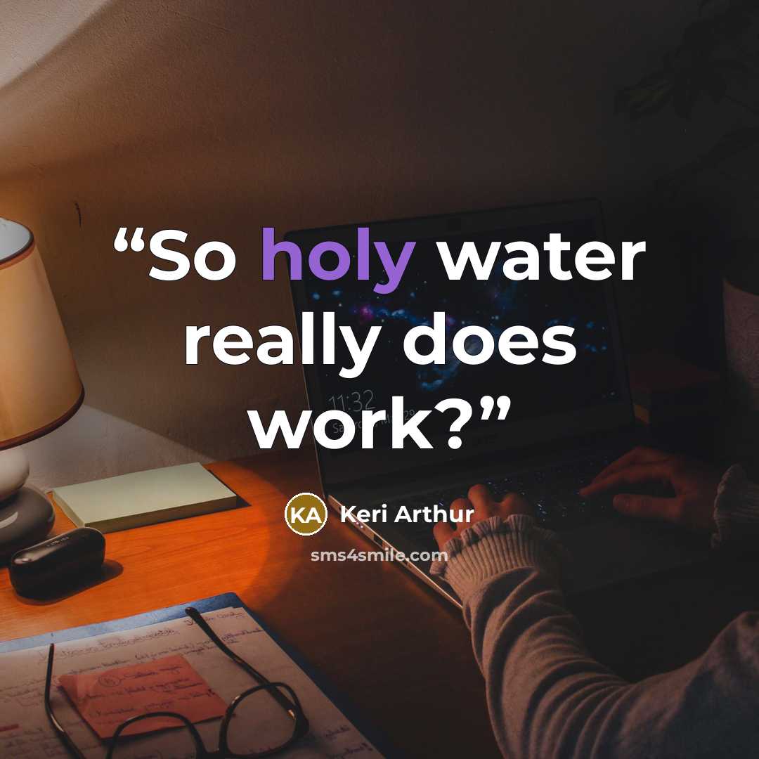 “So holy water really does work?” quote by Keri Arthur