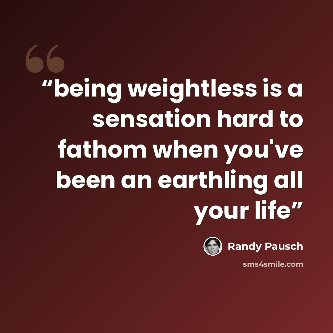 “being weightless is a sensation hard to fathom when you've been an earthling all your life” quote by Randy Pausch