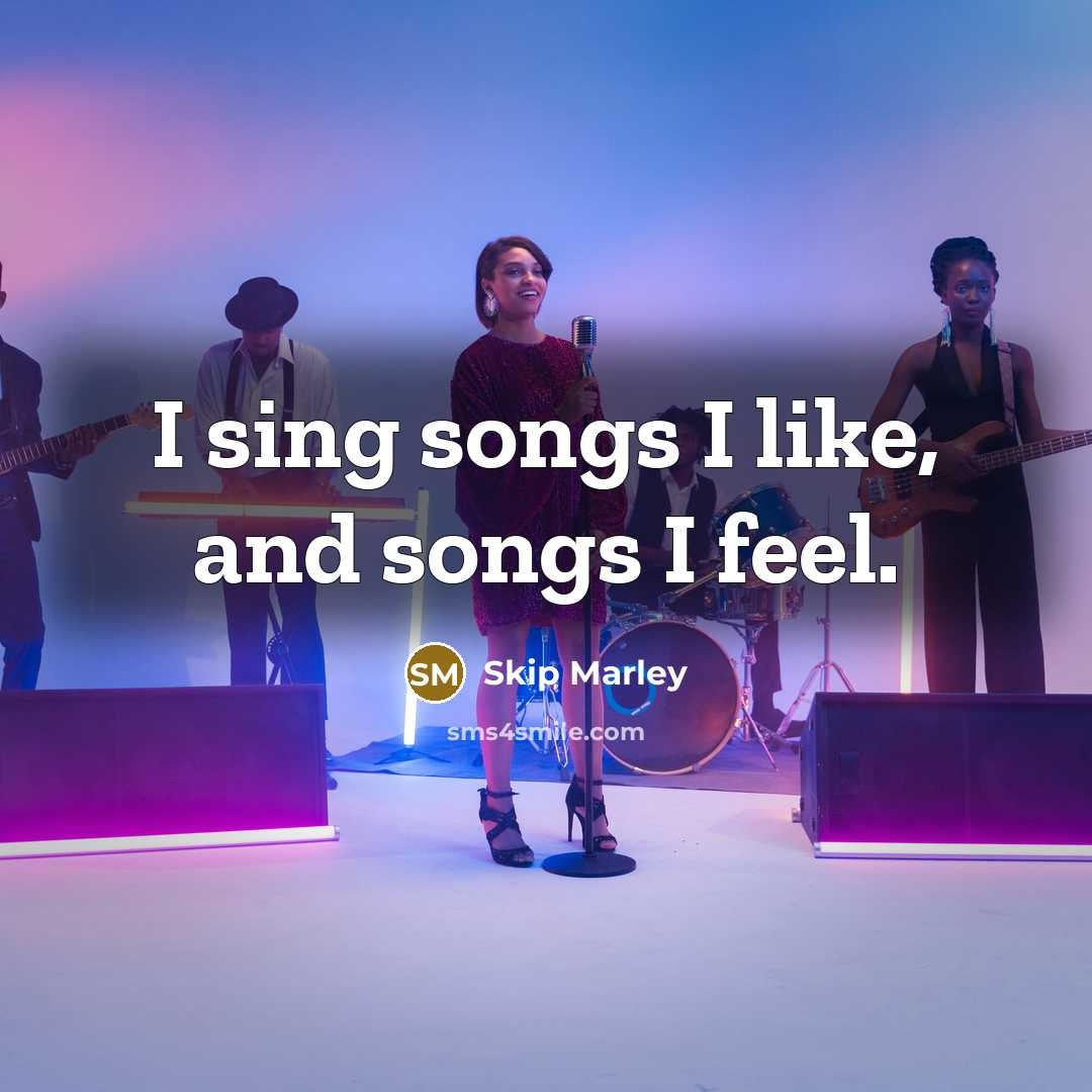 “I sing songs I like, and songs I feel.” quote by Skip Marley