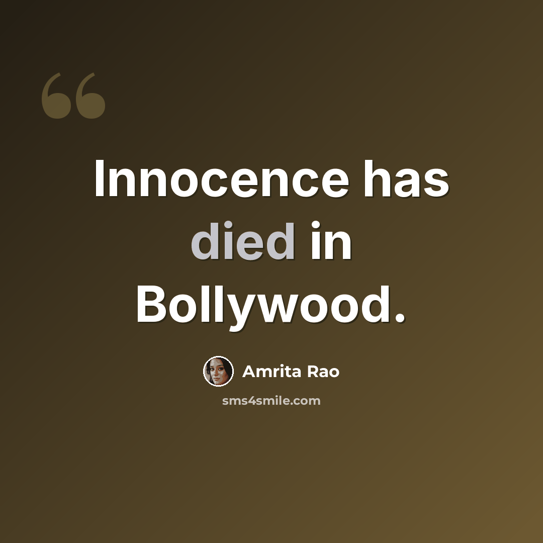 “Innocence has died in Bollywood.” quote by Amrita Rao