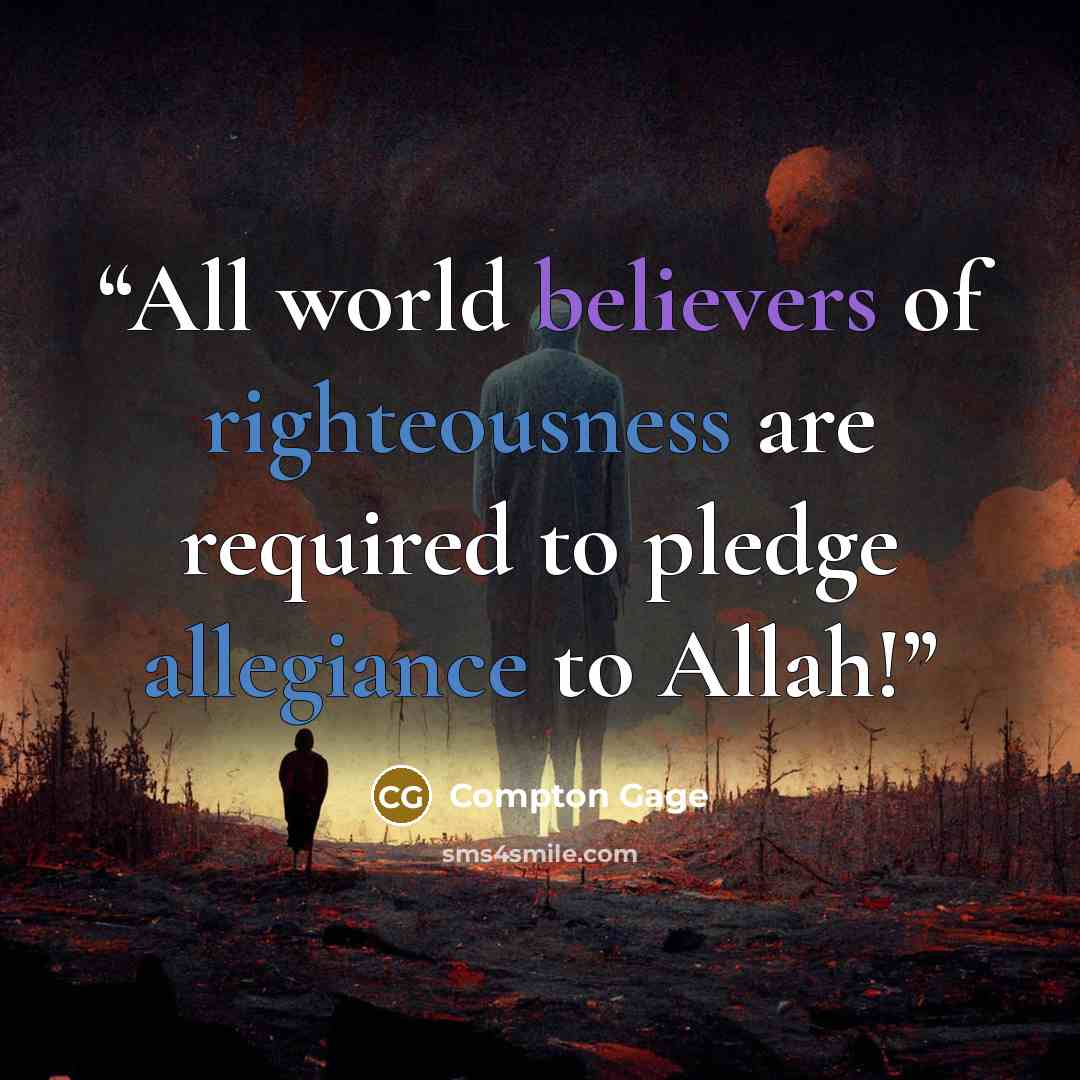 “All world believers of righteousness are required to pledge allegiance to Allah!” quote by Compton Gage