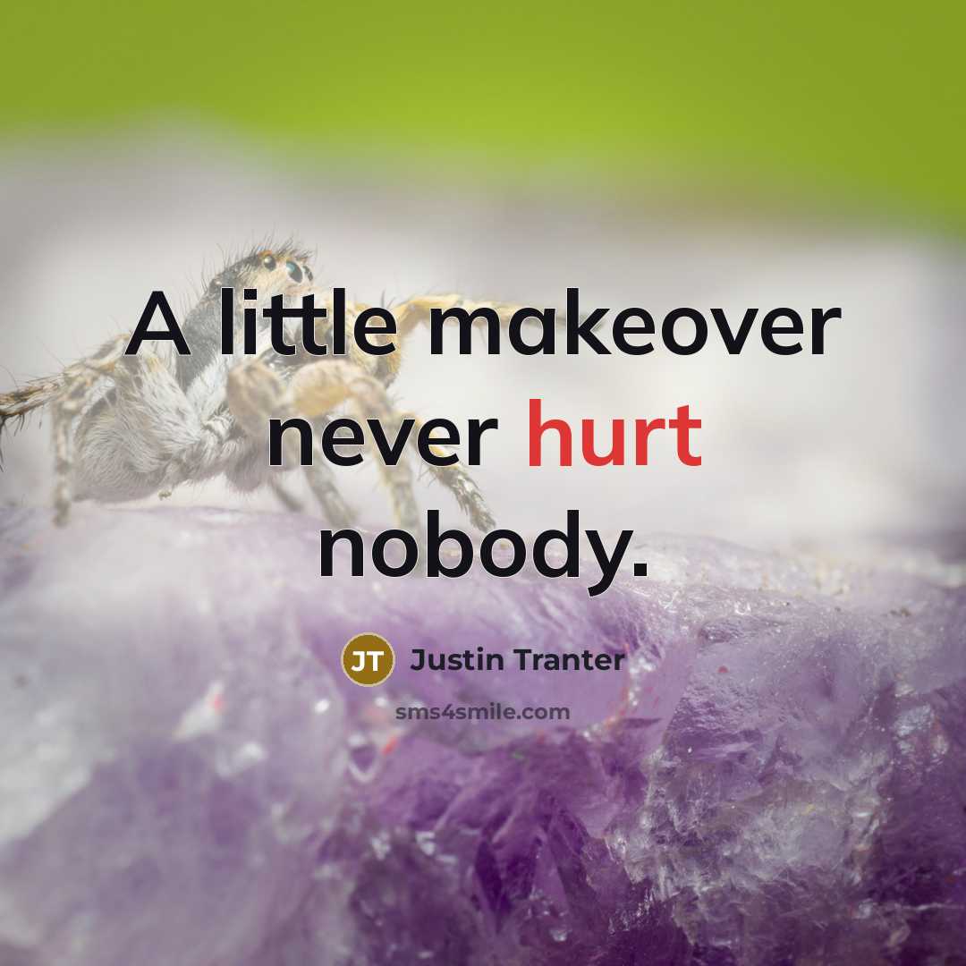 “A little makeover never hurt nobody.” quote by Justin Tranter