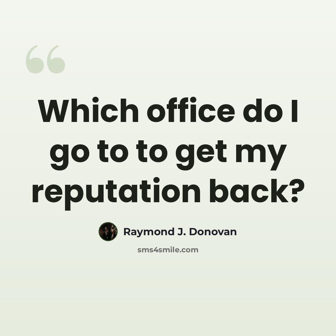 “Which office do I go to to get my reputation back?” quote by Raymond J. Donovan