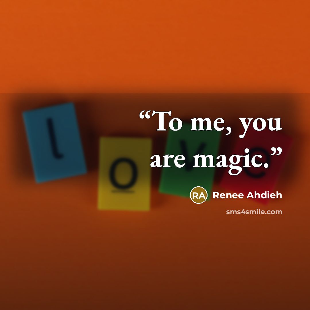 “To me, you are magic.” quote by Renee Ahdieh