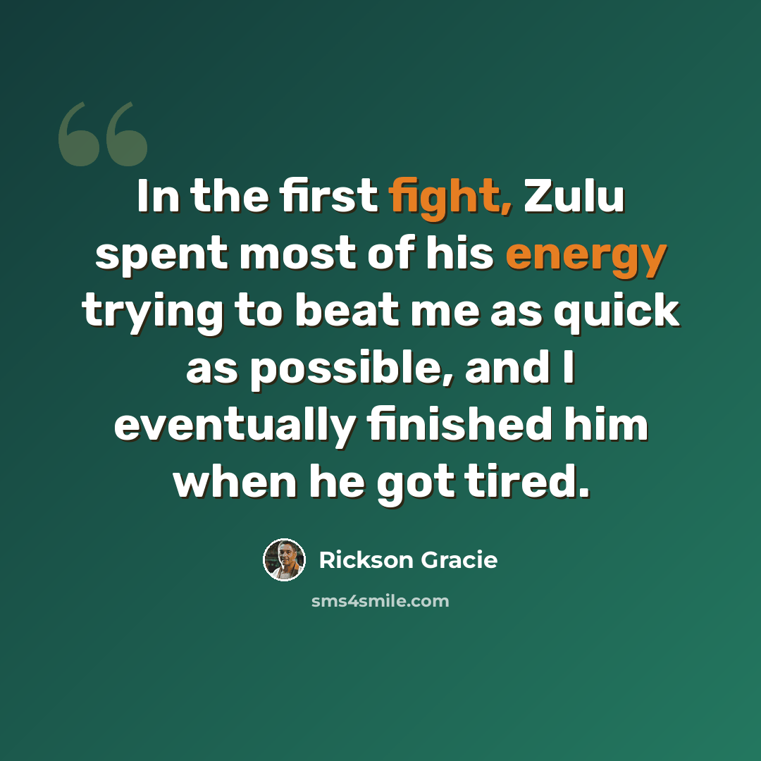 “In the first fight, Zulu spent most of his energy trying to beat me as quick as possible, and I eventually finished him when he got tired.” quote by Rickson Gracie