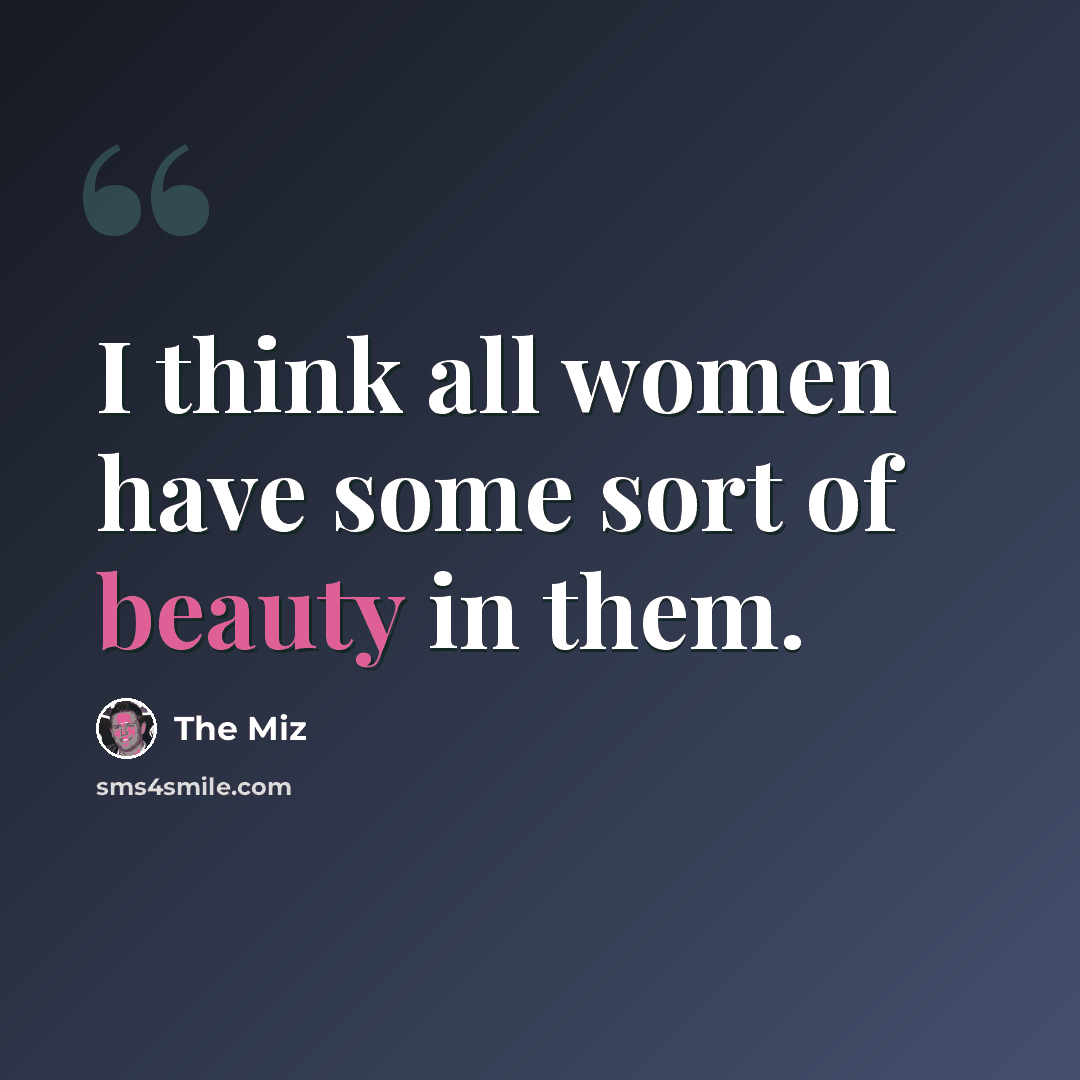 “I think all women have some sort of beauty in them.” quote by The Miz