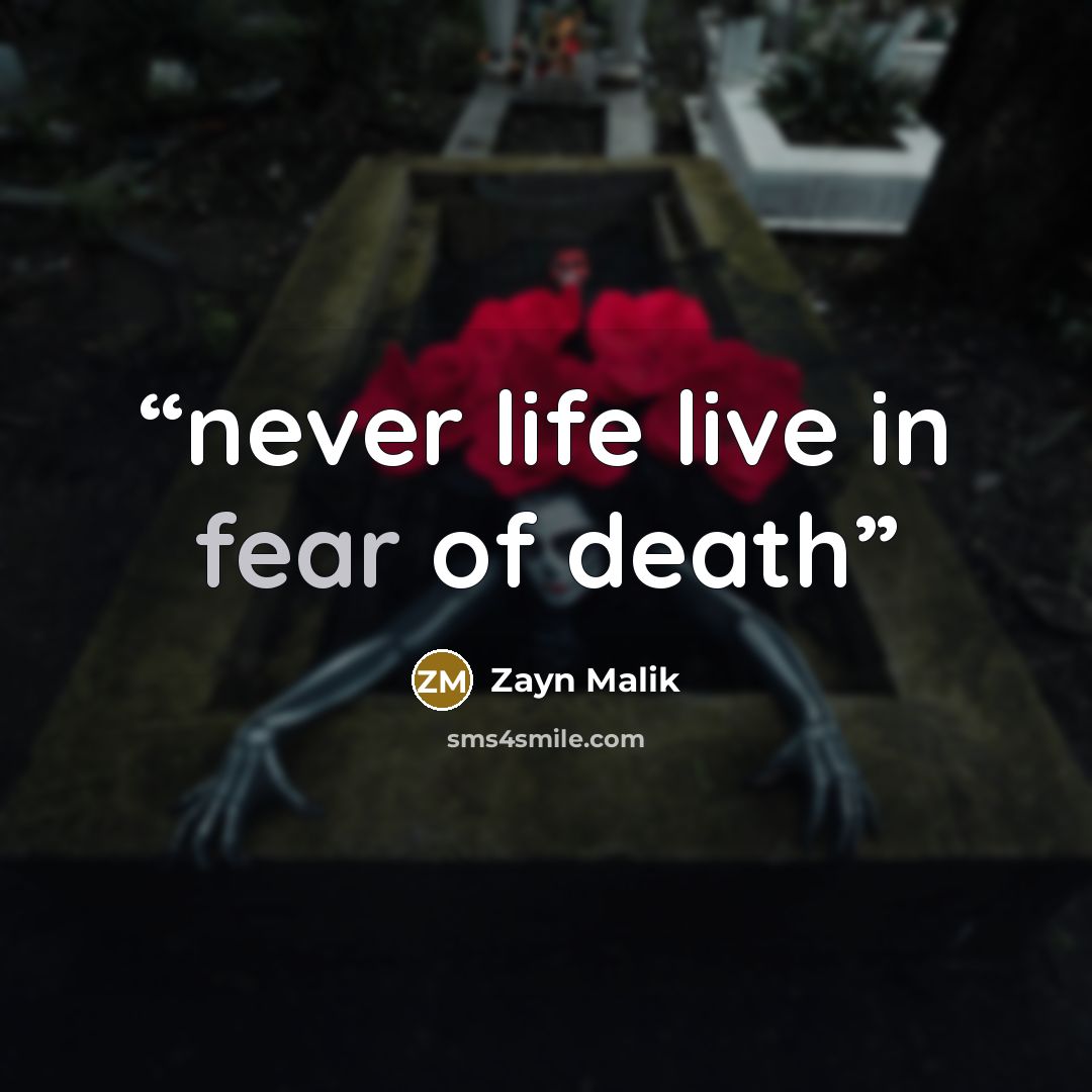 “never life live in fear of death” quote by zayn malik