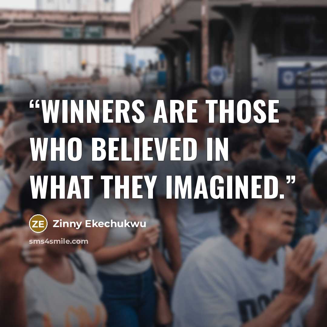 “Winners are those who believed in what they imagined.” quote by Zinny Ekechukwu