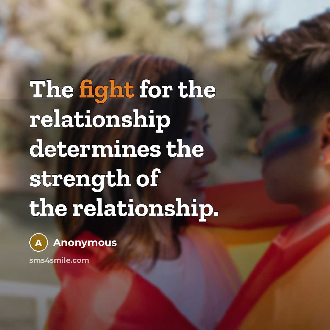 “The fight for the relationship determines the strength of the relationship.” quote by Anonymous