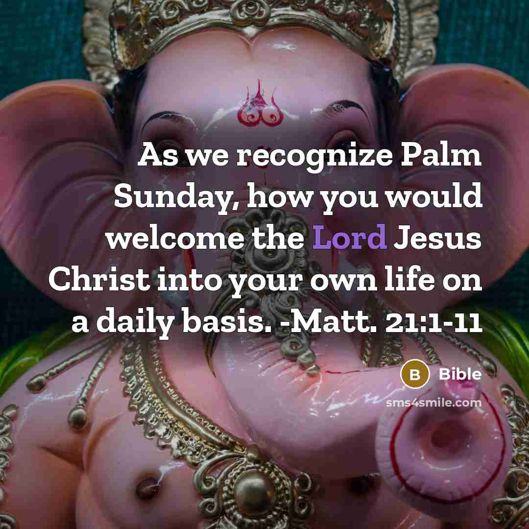 “As we recognize Palm Sunday, how you would welcome the Lord Jesus Christ into your own life on a daily basis. -Matt. 21:1-11” quote by Bible