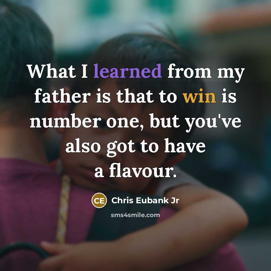 “What I learned from my father is that to win is number one, but you've also got to have a flavour.” quote by Chris Eubank Jr