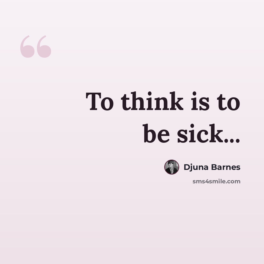 “To think is to be sick...” quote by Djuna Barnes