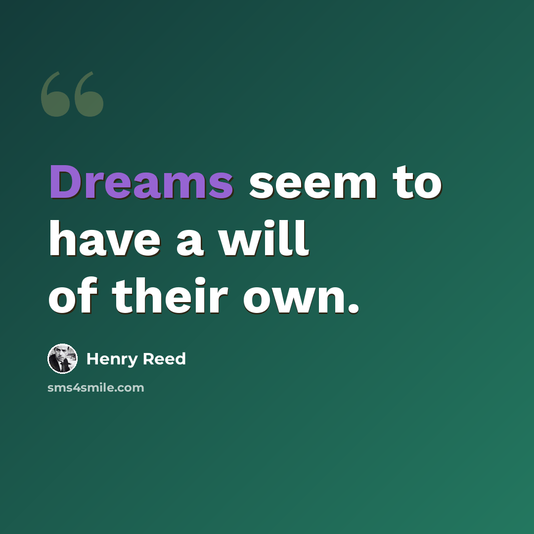 “Dreams seem to have a will of their own.” quote by Henry Reed
