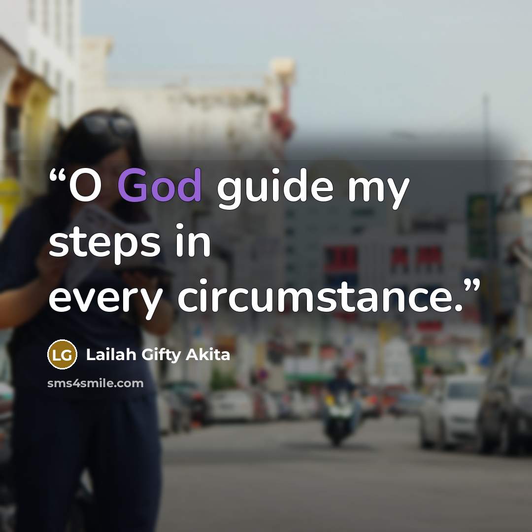 “O God guide my steps in every circumstance.” quote by Lailah Gifty Akita
