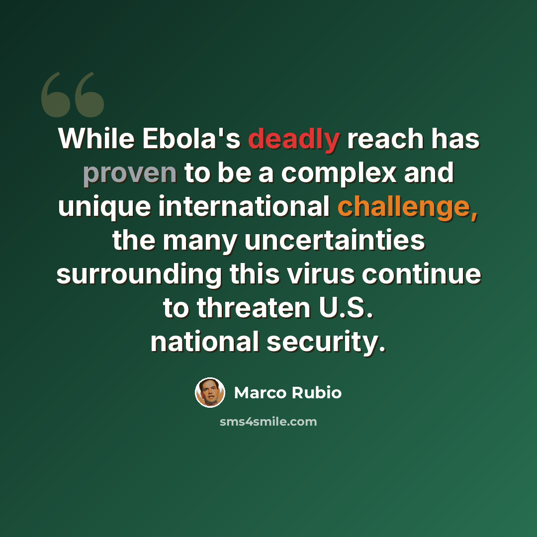 “While Ebola's deadly reach has proven to be a complex and unique international challenge, the many uncertainties surrounding this virus continue to threaten U.S. national security.” quote by Marco Rubio