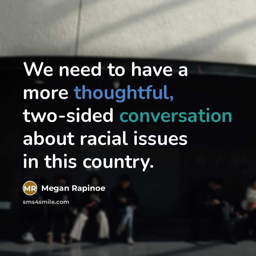 “We need to have a more thoughtful, two-sided conversation about racial issues in this country.” quote by Megan Rapinoe
