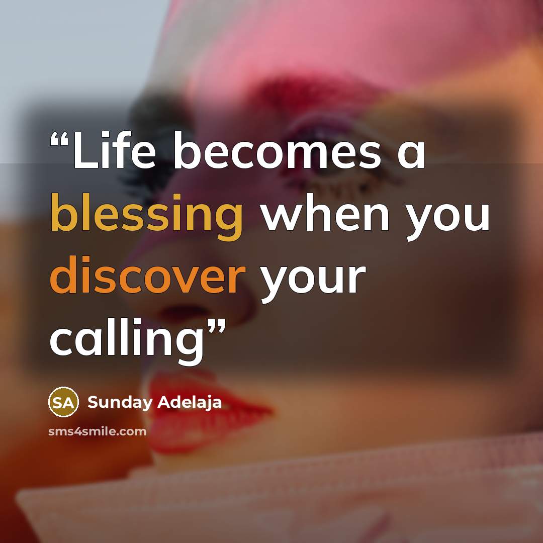 “Life becomes a blessing when you discover your calling” quote by Sunday Adelaja