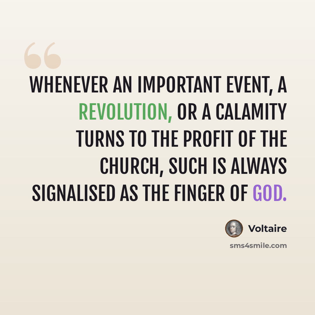 “Whenever an important event, a revolution, or a calamity turns to the profit of the church, such is always signalised as the Finger of God.” quote by Voltaire
