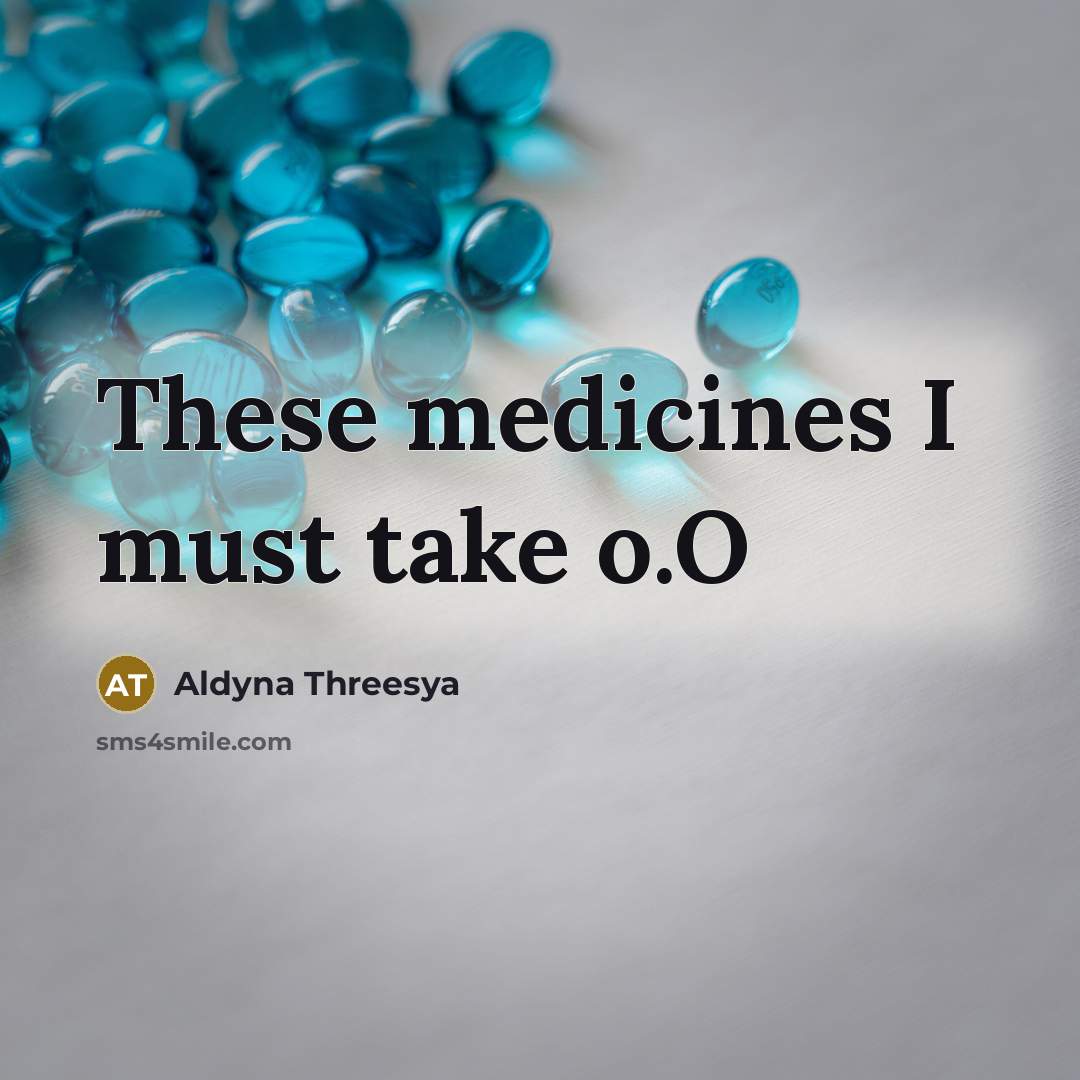 “These medicines I must take o.O” quote by Aldyna Threesya