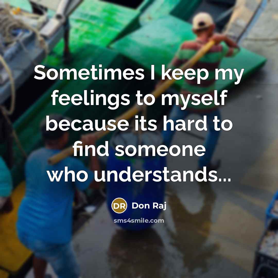 “Sometimes I keep my feelings to myself because its hard to find someone who understands...” quote by Don Raj