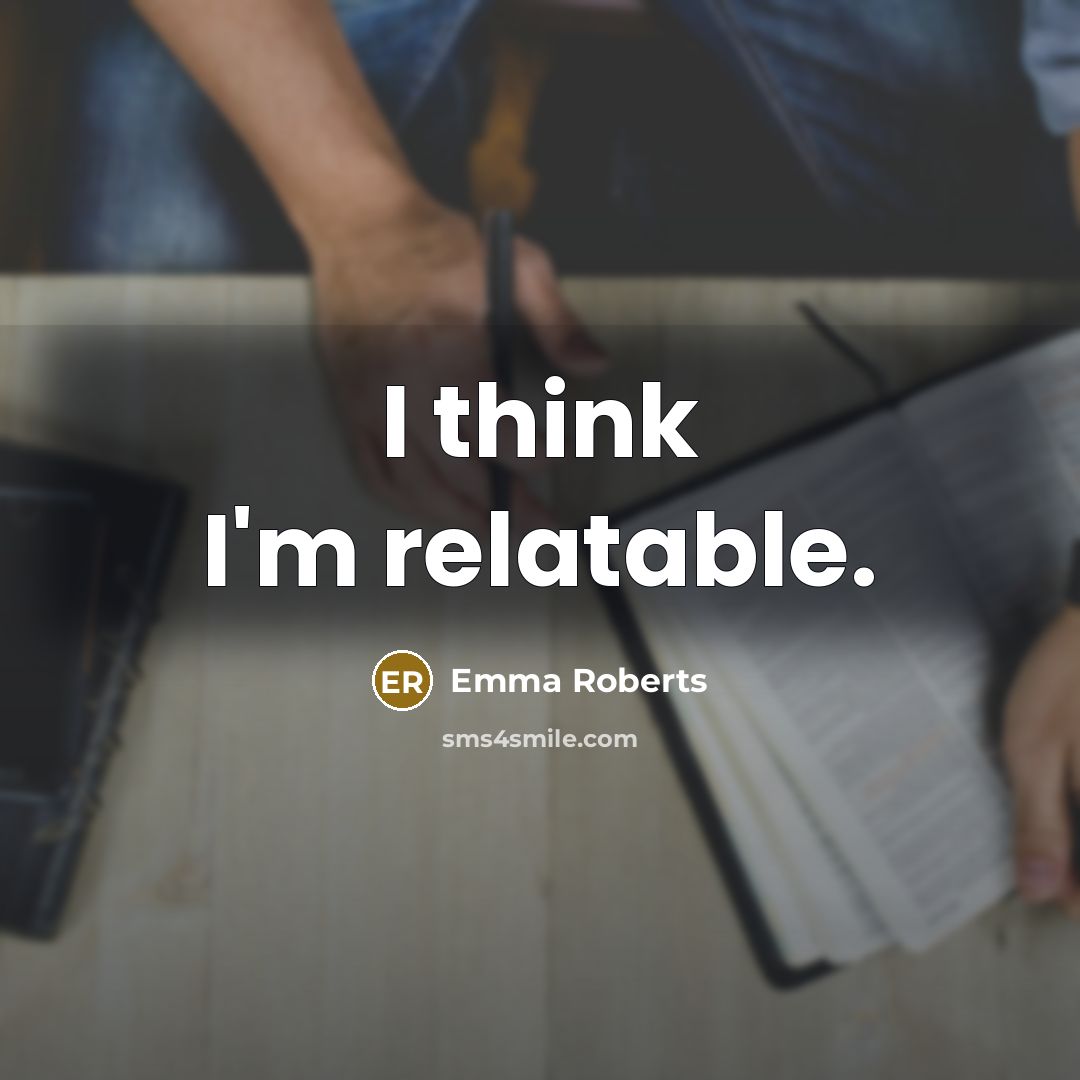 “I think I'm relatable.” quote by Emma Roberts