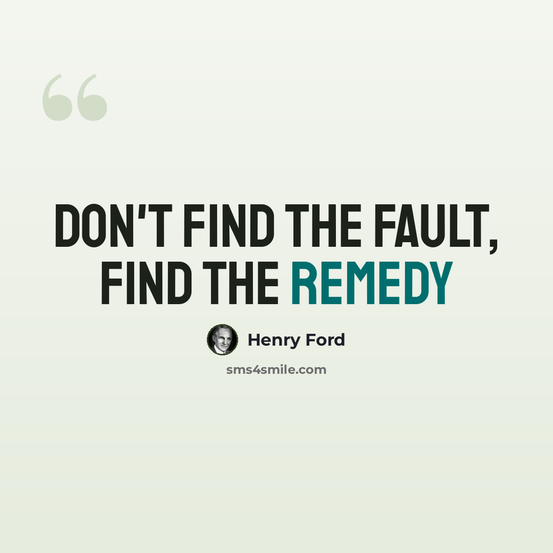 “Don't find the fault, find the remedy” quote by Henry Ford