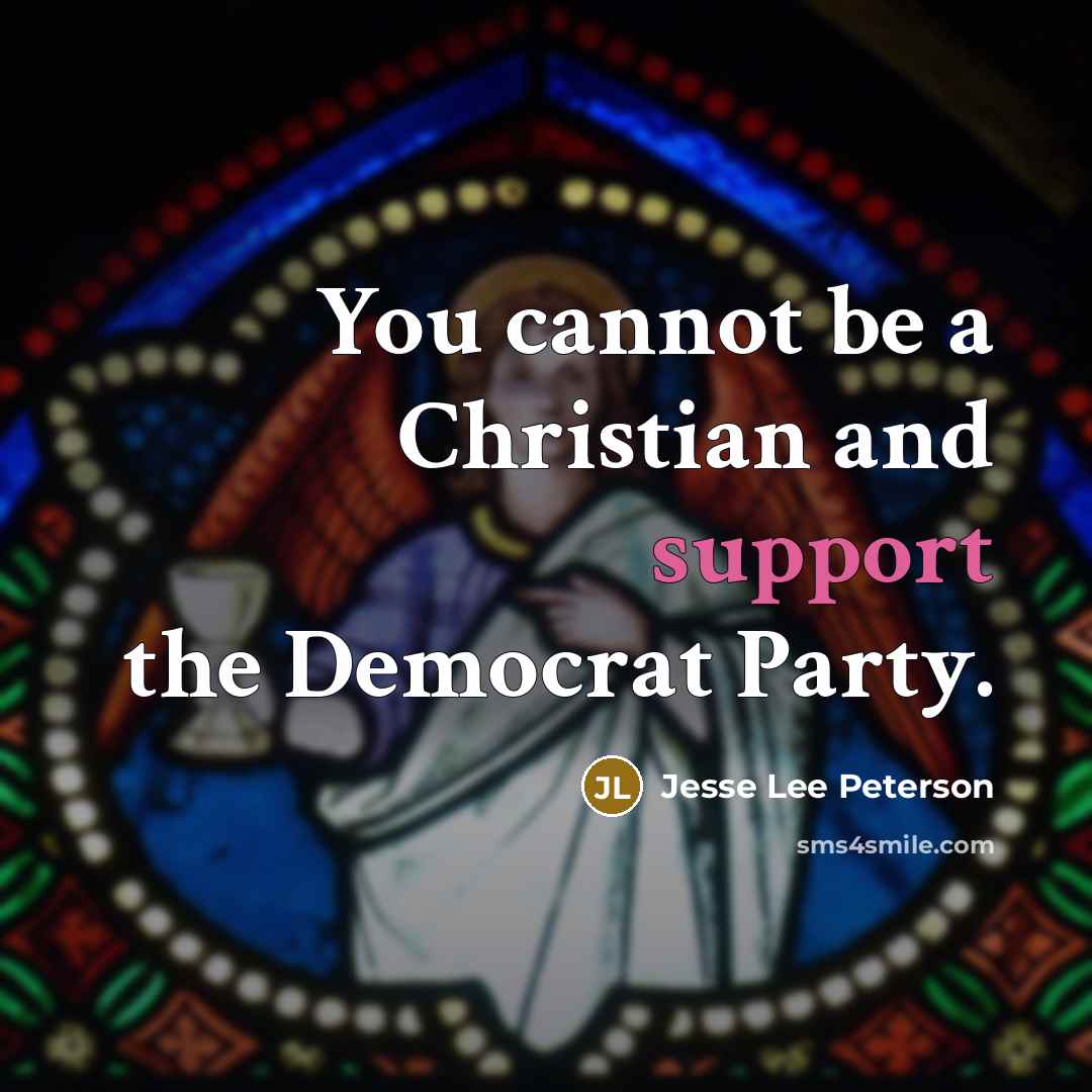 “You cannot be a Christian and support the Democrat Party.” quote by Jesse Lee Peterson
