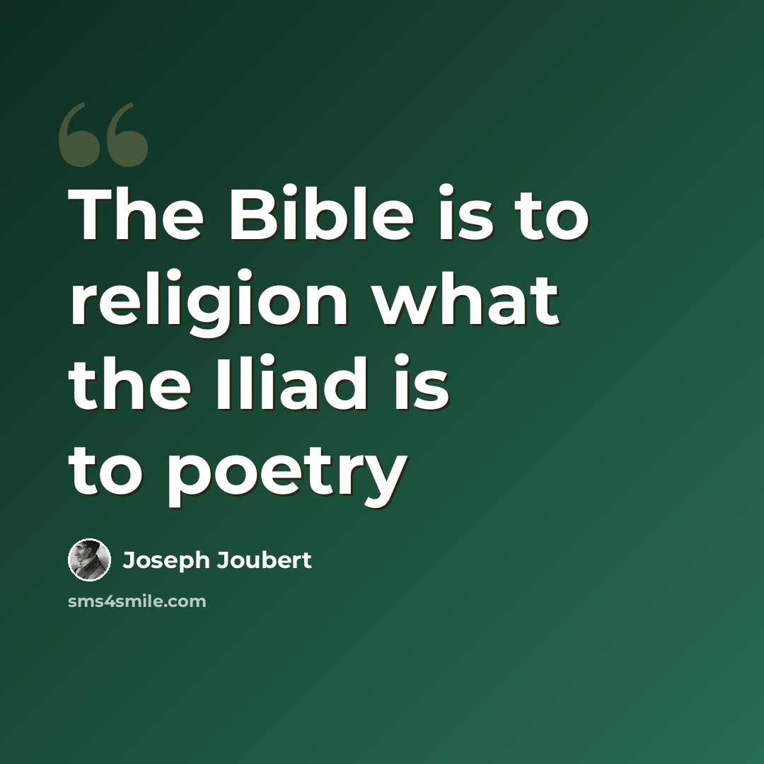 “The Bible is to religion what the Iliad is to poetry” quote by Joseph Joubert