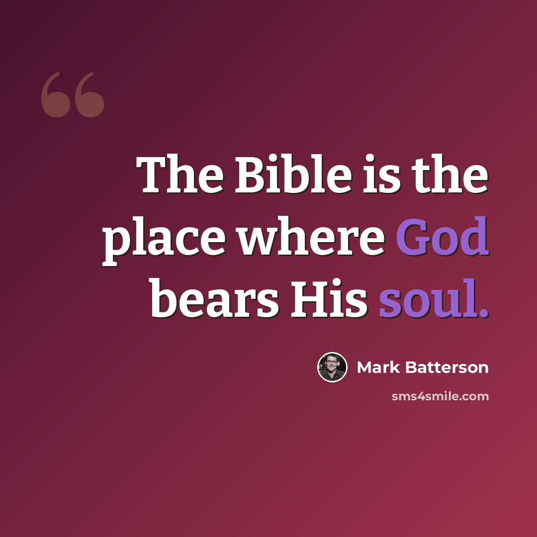 “The Bible is the place where God bears His soul.” quote by Mark Batterson