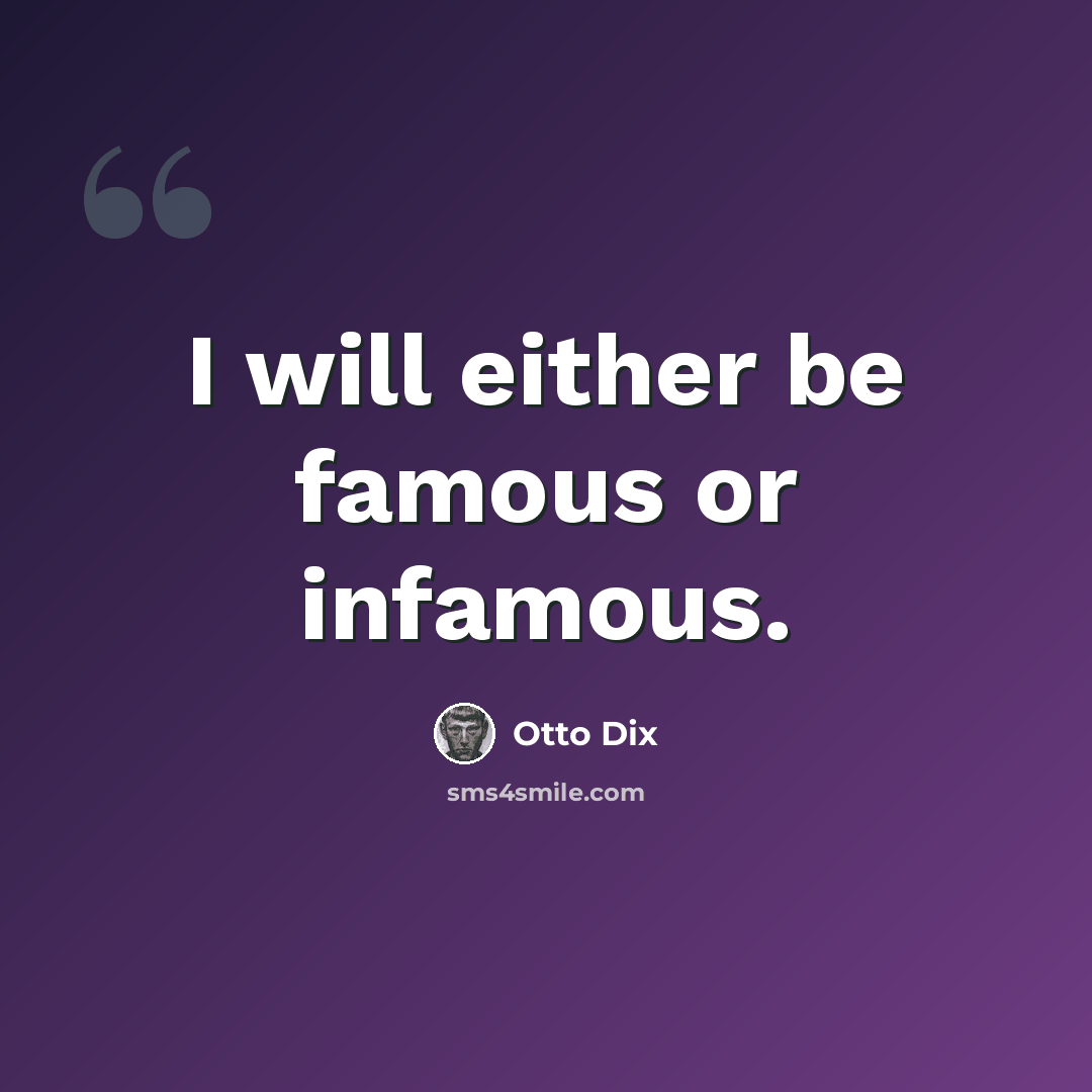 “I will either be famous or infamous.” quote by Otto Dix