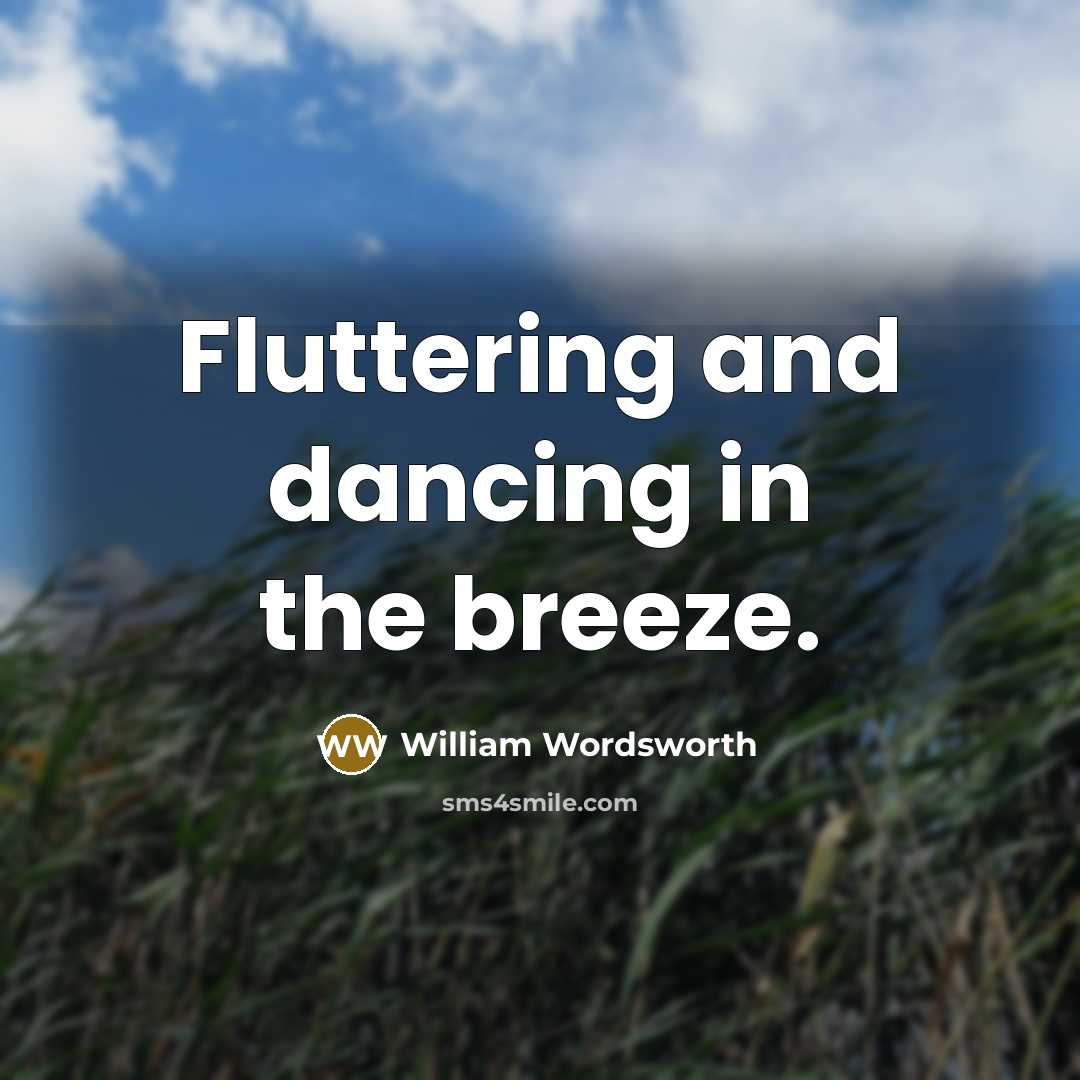 “Fluttering and dancing in the breeze.” quote by William Wordsworth