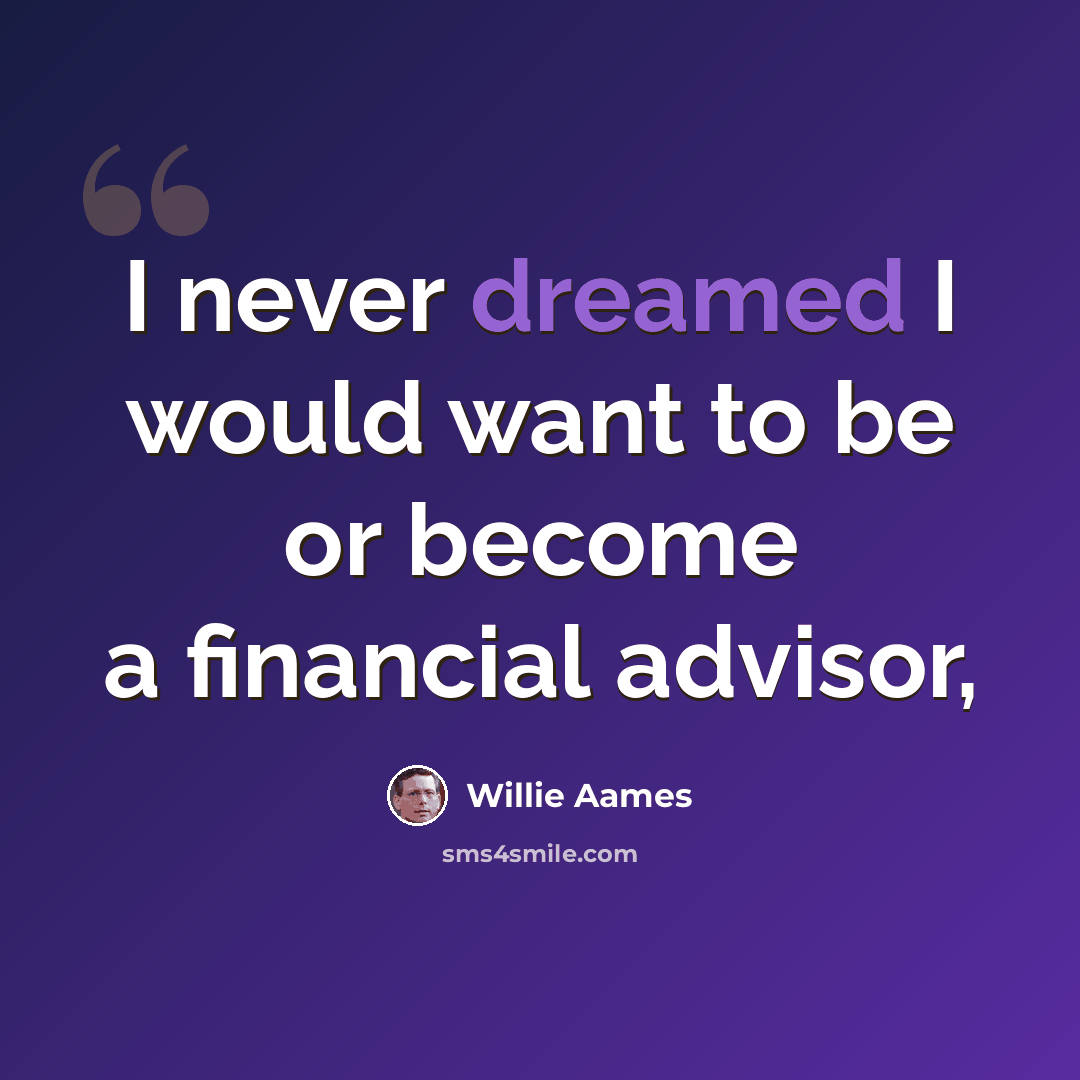 “I never dreamed I would want to be or become a financial advisor,” quote by Willie Aames